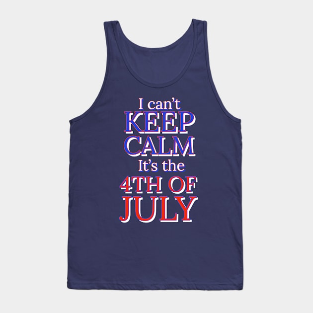 I can't keep calm it's the 4th of July Tank Top by Apparels2022